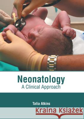 Neonatology: A Clinical Approach Talia Atkins 9781639274222