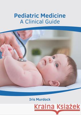 Pediatric Medicine: A Clinical Guide Iris Murdock 9781639274277 American Medical Publishers