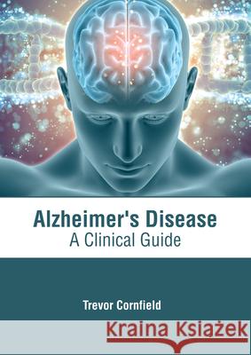 Alzheimer's Disease: A Clinical Guide Trevor Cornfield 9781639274352