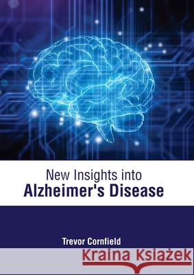 New Insights Into Alzheimer's Disease Trevor Cornfield 9781639274413