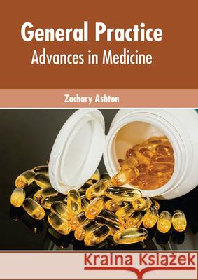 General Practice: Advances in Medicine Zachary Ashton 9781639274482 American Medical Publishers
