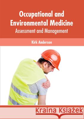 Occupational and Environmental Medicine: Assessment and Management Kirk Anderson 9781639274505