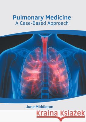 Pulmonary Medicine: A Case-Based Approach June Middleton 9781639274642 American Medical Publishers