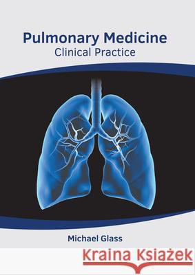 Pulmonary Medicine: Clinical Practice Michael Glass 9781639274666