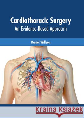 Cardiothoracic Surgery: An Evidence-Based Approach Daniel Willson 9781639274857 American Medical Publishers