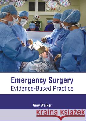 Emergency Surgery: Evidence-Based Practice Amy Walker 9781639274895 American Medical Publishers