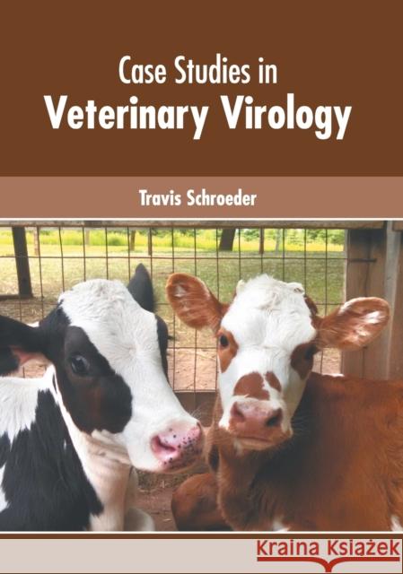 Case Studies in Veterinary Virology Travis Schroeder 9781639275199 American Medical Publishers