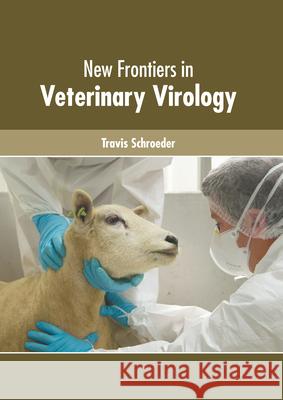New Frontiers in Veterinary Virology Travis Schroeder 9781639275205 American Medical Publishers
