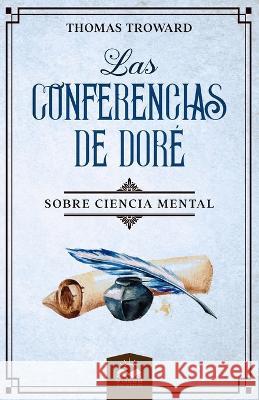Las Conferencias de Doré: Sobre Ciencia Mental Thomas Troward, Marcela Allen 9781639340163 Wisdom Collection
