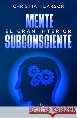 Mente Subconsciente: El Gran Interior Christian Larson, Marcela Allen 9781639340217 Wisdom Collection