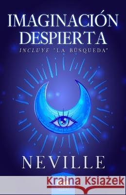 Imaginación Despierta: Incluye La Búsqueda Neville Goddard, Marcela Allen 9781639340514 Wisdom Collection