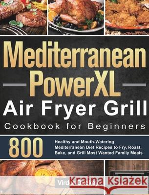 Mediterranean PowerXL Air Fryer Grill Cookbook for Beginners: Libro de cocina de la freidora de aire Cosori para principiantes 2021 Virdor Duckey 9781639350803 Feed Kact