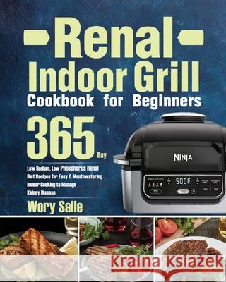 Renal Indoor Grill Cookbook for Beginners: 365-Day Low Sodium, Low Phosphorus Renal Diet Recipes for Easy & Mouthwatering Indoor Cooking to Manage Kid Wory Salle 9781639352715 Keto Batu