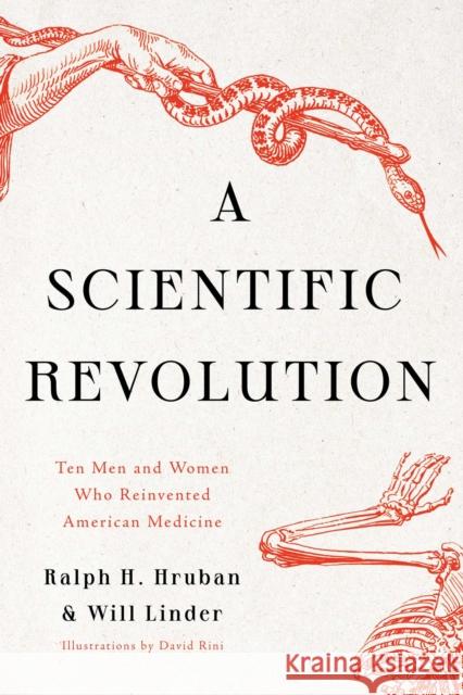 A Scientific Revolution: Ten Men and Women Who Reinvented American Medicine Dr. Ralph H. Hruban, Will Linder 9781639361472 Pegasus Books