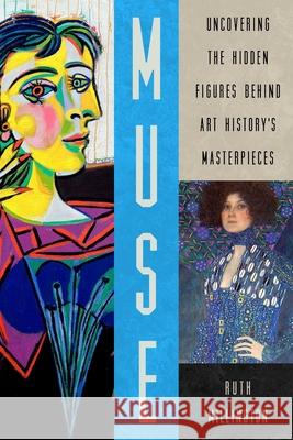 Muse: Uncovering the Hidden Figures Behind Art History's Masterpieces Ruth Millington 9781639361557