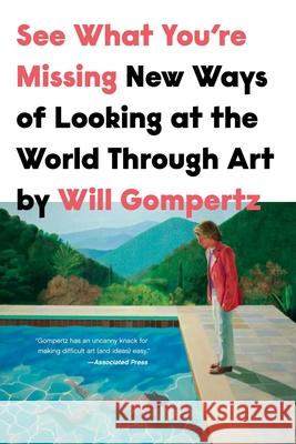 See What You're Missing: New Ways of Looking at the World Through Art Will Gompertz 9781639361731