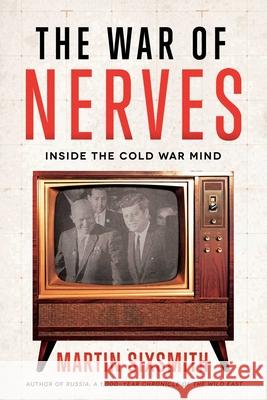 The War of Nerves: Inside the Cold War Mind Martin Sixsmith 9781639361816 Pegasus Books