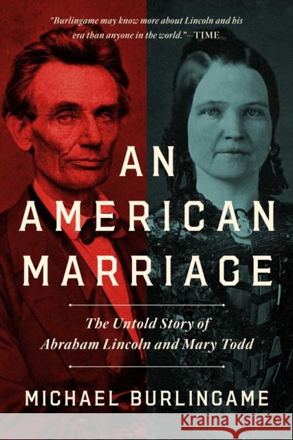 An American Marriage: The Untold Story of Abraham Lincoln and Mary Todd Michael Burlingame 9781639362097 Pegasus Books