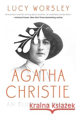 Agatha Christie: An Elusive Woman Worsley, Lucy 9781639362523 Pegasus Crime