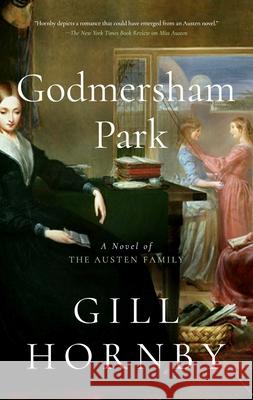Godmersham Park: A Novel of the Austen Family Gill Hornby 9781639362585 Pegasus Books