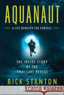 Aquanaut: The Inside Story of the Thai Cave Rescue Rick Stanton 9781639363018 Pegasus Books