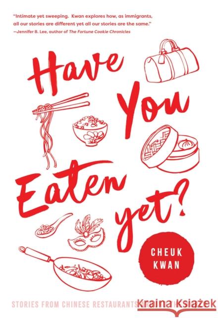 Have You Eaten Yet: Stories from Chinese Restaurants Around the World Cheuk Kwan 9781639363346 Pegasus Books