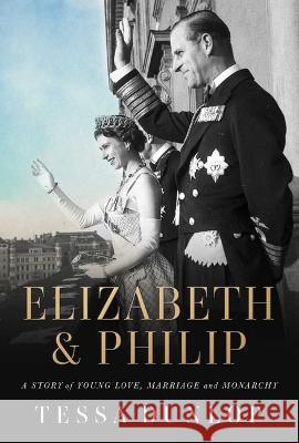 Elizabeth & Philip: A Story of Young Love, Marriage, and Monarchy Tessa Dunlop 9781639363988 Pegasus Books