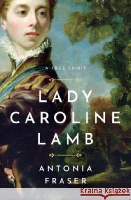 Lady Caroline Lamb: A Free Spirit Antonia Fraser 9781639364053 Pegasus Books