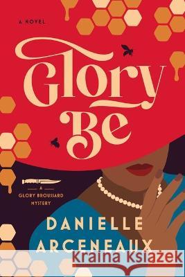 Glory Be: A Glory Broussard Mystery Danielle Arceneaux 9781639364831