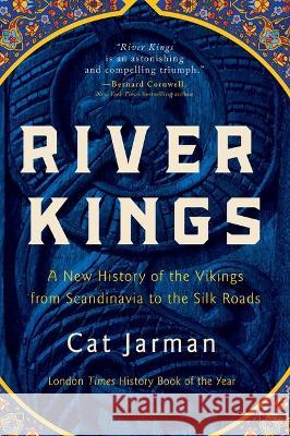 River Kings: A New History of the Vikings from Scandinavia to the Silk Roads Cat Jarman 9781639365425 Pegasus Books
