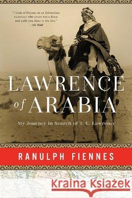 Lawrence of Arabia: My Journey in Search of T. E. Lawrence Ranulph Fiennes 9781639365517 Pegasus Books