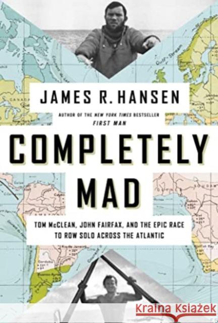 Completely Mad: Tom McClean, John Fairfax, and the Epic Race to Row Solo Across the Atlantic James R. Hansen 9781639366934 Pegasus Books