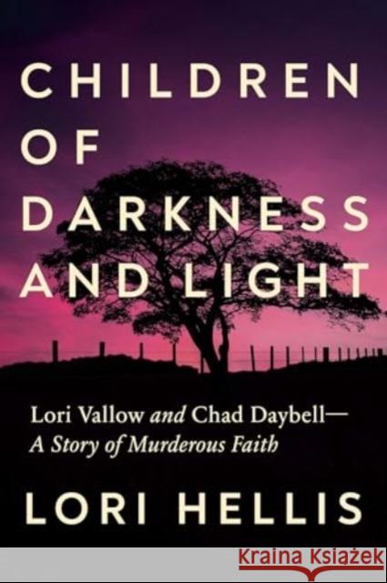 Children of Darkness and Light: Lori Vallow and Chad Daybell: A Story of Murderous Faith Lori Hellis 9781639367108 Pegasus Books