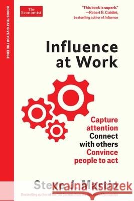 Influence at Work: An Economist Edge Book Steve J. Martin 9781639367146 Economist Books, an Imprint of Pegasus Books