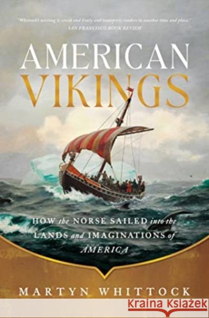 American Vikings: How the Norse Sailed into the Lands and Imaginations of America Martyn Whittock 9781639367849