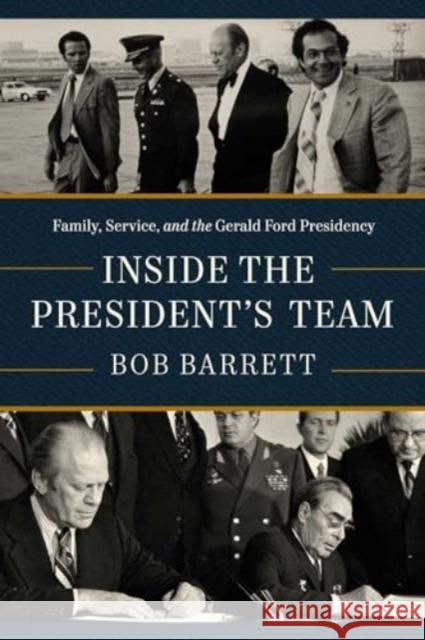 Inside the President's Team: Family, Service, and the Gerald Ford Presidency Bob Barrett 9781639368075 Pegasus Books