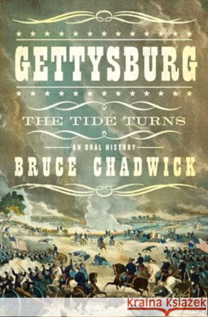 Gettysburg: The Tide Turns: An Oral History Bruce Chadwick 9781639368259 Pegasus Books