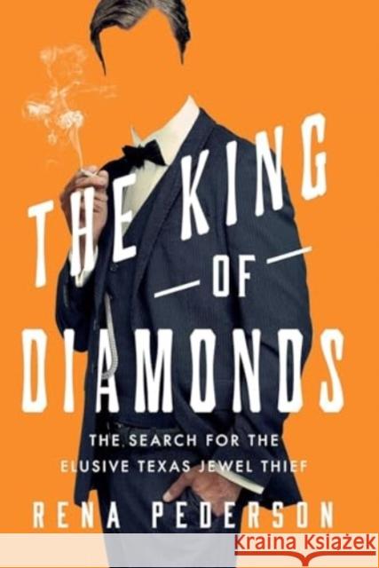The King of Diamonds: The Search for the Elusive Texas Jewel Thief Rena Pederson 9781639368747 Pegasus Books