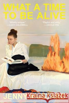 What a Time to Be Alive Jenny Mustard 9781639369812 Pegasus Books