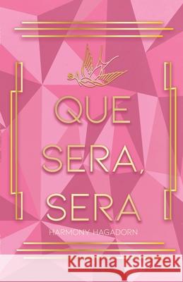 Que Sera, Sera Harmony Hagadorn 9781639370498