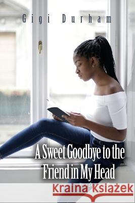 A Sweet Goodbye to the Friend in My Head: It\'s a Different Day Gigi Durham 9781639370597