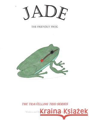 Jade the Friendly Frog Jamie Easterly 9781639371716 Dorrance Publishing Co.