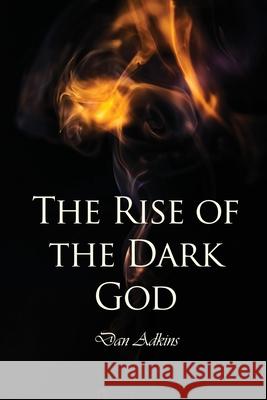 The Rise of the Dark God Dan Adkins 9781639372218 Dorrance Publishing Co.