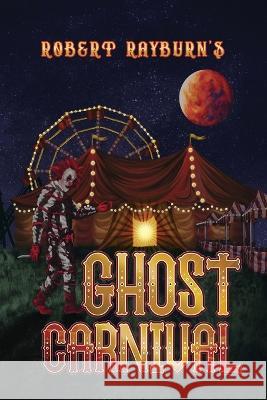 Ghost Carnival Robert Rayburn 9781639372454