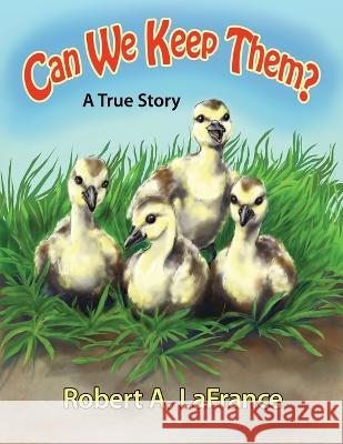 Can We Keep Them? Robert A. LaFrance 9781639372614 Dorrance Publishing Co.