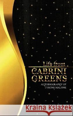 Life from Cabrini Greens: Autobiography of Tyrone Malone Tyrone Malone 9781639372782