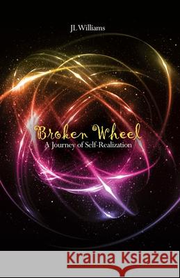 Broken Wheel: A Journey of Self-Realization Jl Williams 9781639374090 Dorrance Publishing Co.