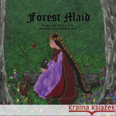 Forest Maid Rosette Elizabeth Hurst 9781639375547 Rosedog Books