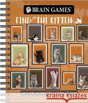 Brain Games - Find the Kitten: Hunt for All the Cute Kittens Hiding in 125 Pictures! Publications International Ltd           Brain Games 9781639382149 Publications International, Ltd.