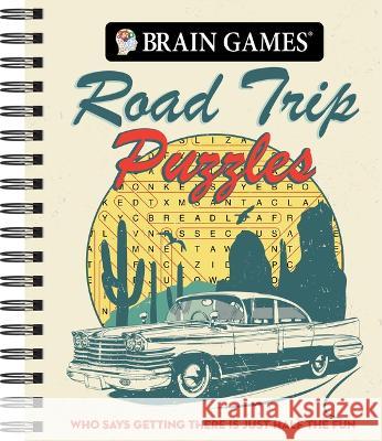 Brain Games - Road Trip Puzzles: Who Says Getting There Is Just Half the Fun? Publications International Ltd           Brain Games 9781639382422